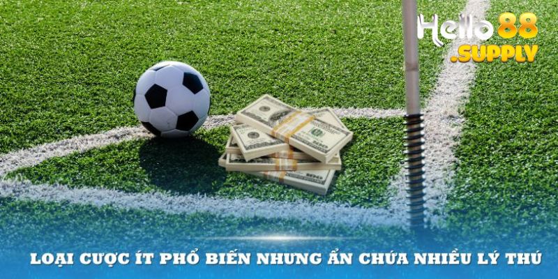 Loại cược ít phổ biến nhưng ẩn chứa nhiều lý thú