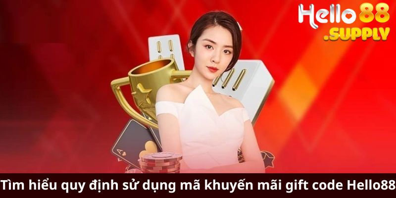 Tìm hiểu quy định sử dụng mã khuyến mãi gift code Hello88